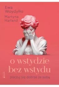 O wstydzie bez wstydu. Poczuj się dobrze ze sobą