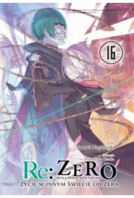 Re: Zero. Życie w innym świecie od zera. Light Novel. Tom 16