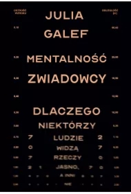 Mentalność zwiadowcy. Dlaczego niektórzy ludzie widzą rzeczy jasno, a inni nie