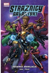 Ostatnia anihilacja. Strażnicy Galaktyki. Tom 3
