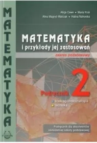 Matematyka i przykłady jej zastosowań 2. Zakres podstawowy. Podręcznik do liceów i techników