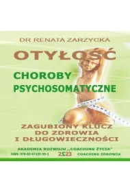Otyłość. Choroby Psychosomatyczne. Zagubiony Klucz Do Zdrowia I Długowieczności.
