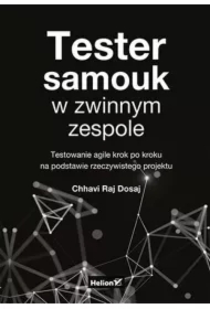 Tester samouk w zwinnym zespole. Testowanie agile krok po kroku na podstawie rzeczywistego projektu