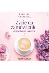 Życie na zamówienie, czyli espresso z cukrem