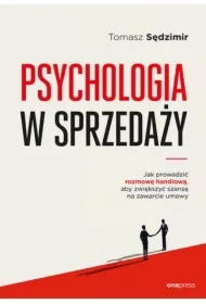 Psychologia w sprzedaży. W jaki sposób prowadzić rozmowę handlową, aby zwiększać szansę na zawarcie umowy