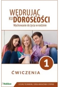 Wędrując ku dorosłości. Wychowanie do życia w rodzinie. Ćwiczenia dla uczniów klasy 1 liceum ogólnokształcącego, technikum, szkoły branżowej I stopnia