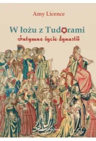W łożu z Tudorami. Intymne życie dynastii