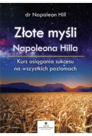 Złote myśli Napoleona Hilla. Kurs osiągania sukcesu na wszystkich poziomach