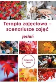 Terapia zajęciowa. Scenariusze zajęć. Jesień