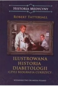 Ilustrowana historia diabetologii czyli biografia cukrzycy
