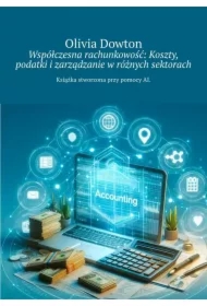 Współczesna rachunkowość: Koszty, podatki i zarządzanie w różnych sektorach