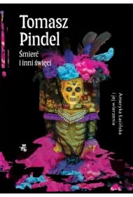 Śmierć i inni święci. Ameryka Łacińska i jej wierzenia