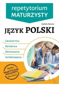 Repetytorium maturzysty. Język polski. Gramatyka, Retoryka, Ortografia, Interpunkcja