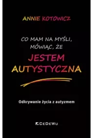 Co mam na myśli, mówiąc, że jestem autystyczna