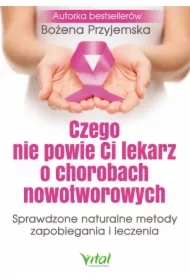 Czego nie powie Ci lekarz o chorobach nowotworowych