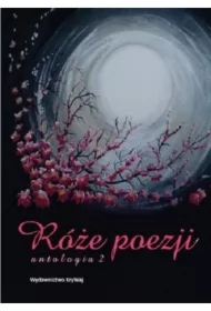 Róże poezji. Antologia Tom 2