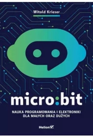 Micro:bit. Nauka programowania i elektroniki dla małych oraz dużych