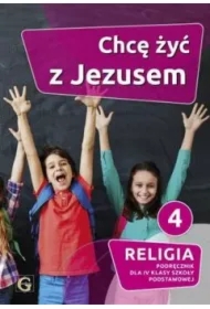 Chcę żyć z Jezusem. Podręcznik do religii dla 4 klasy szkoły podstawowej