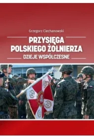 Przysięga polskiego żołnierza. Dzieje współczesne