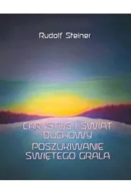 Chrystus i świat duchowy. Poszukiwanie świętego..
