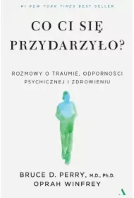 Co ci się przydarzyło? Rozmowy o traumie, odporności psychicznej i zdrowieniu