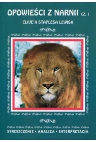 Opowieści z Narnii Clive`a Staplesa Lewisa. Część 1. Streszczenie, analiza, interpretacja