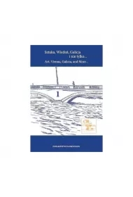 Sztuka, Wiedeń, Galicja i nie tylko... Art, Vienna, Galicia, and More... Tom 1