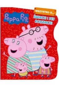 Peppa Pig. Wszystko o Śwince i jej rodzince