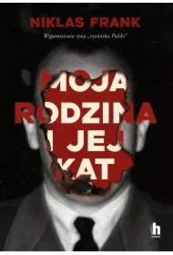 Moja rodzina i jej kat. Wspomnienia syna "rzeźnika Polski"