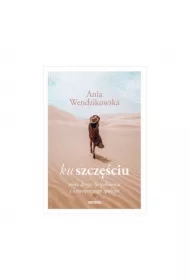 Ku szczęściu. Moja droga do spełnienia i wewnętrznego spokoju