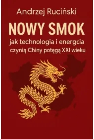 Nowy smok: jak technologia i energia czynią Chiny potęgą XXI wieku