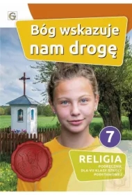 Bóg wskazuje nam drogę. Podręcznik do religii dla klasy 7 szkoły podstawowej