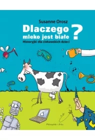 Dlaczego mleko jest białe? Historyjki dla ciekawskich dzieci