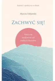 Zachwyć się! Naucz się medytować od wielkich filozofów