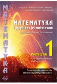 Matematyka i przykłady jej zastosowań 1. Zakres podstawowy i rozszerzony. Podręcznik do liceów i techników