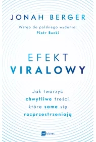 Efekt viralowy. Jak tworzyć chwytliwe treści, które same się rozprzestrzeniają