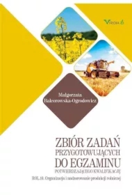 Zbiór zadań przygotowujących do egzaminu potwierdzającego kwalifikację ROL.10. Organizacja i nadzorowanie produkcji rolniczej