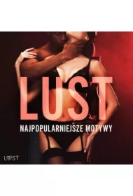 LUST. Najpopularniejsze motywy &ndash; 13 opowiadań erotycznych