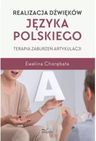 Realizacja dźwięków języka polskiego. Terapia zaburzeń artykulacji