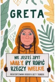 Greta. Nie jesteś zbyt mały, by robić rzeczy wielkie