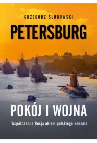 Petersburg. Pokój i wojna. Zapiski polskiego konsula o współczesnej Rosji