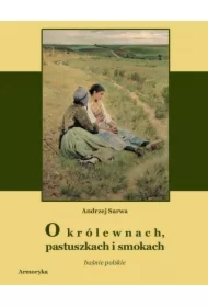 O królewnach, pastuszkach i smokach. Prastare polskie baśnie,  klechdy i opowieści