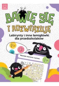BAWIĘ SIĘ I ROZWIĄZUJĘ. LABIRYNTY I INNE ŁAMIGŁÓWKI DLA PRZEDSZKOLAKÓW