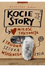 Kocie story. Miłość, fascynacja i trudna sztuka wspólnego życia.