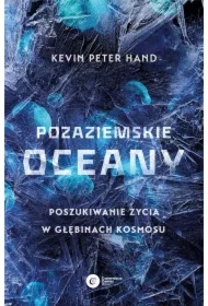Pozaziemskie oceany. Poszukiwanie życia w głębinach kosmosu