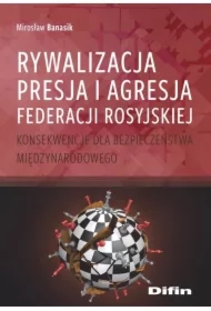 Rywalizacja, presja i agresja Federacji Rosyjskiej