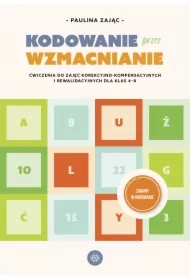 Kodowanie przez wzmacnianie. Ćwiczenia do zajęć korekcyjno-kompensacyjnych i rewalidacyjnych dla klas 4-8