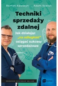 Techniki sprzedaży zdalnej. Jak działając &bdquo;na odległość&rdquo;, osiągać sukcesy sprzedażowe