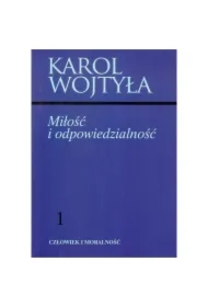 Miłość i odpowiedzialność Człowiek i moralność Tom 1