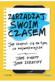 Zarządzaj swoim czasem. Jak skupiać się na tym, co najważniejsze